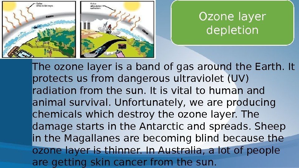 Ozone layer depletion The ozone layer is a band of gas around the Earth.
