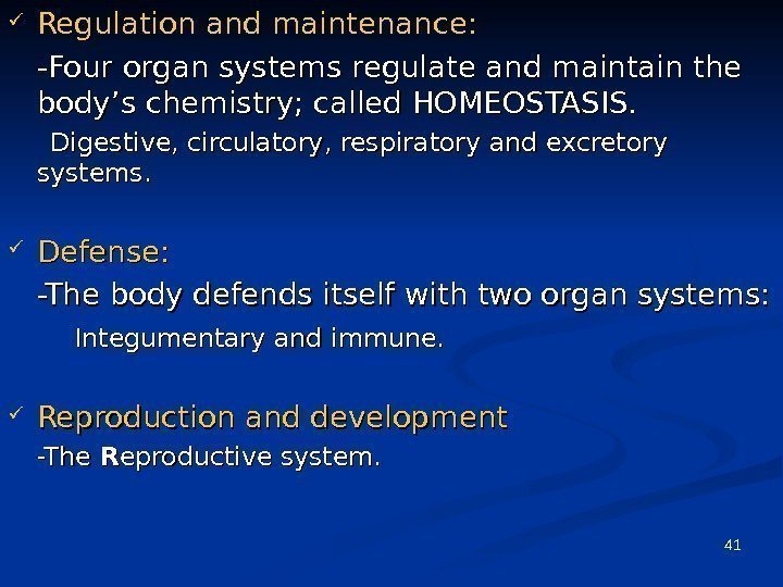 41 Regulation and maintenance: -Four organ systems regulate and maintain the body’s chemistry; called