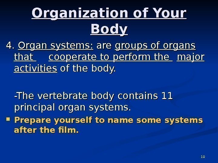 10 Organization of Your Body 4. 4.  Organ systems:  are groups of
