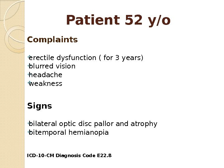 Patient 52 y/o Complaints erectile dysfunction ( for 3 years) blurred vision headache weakness