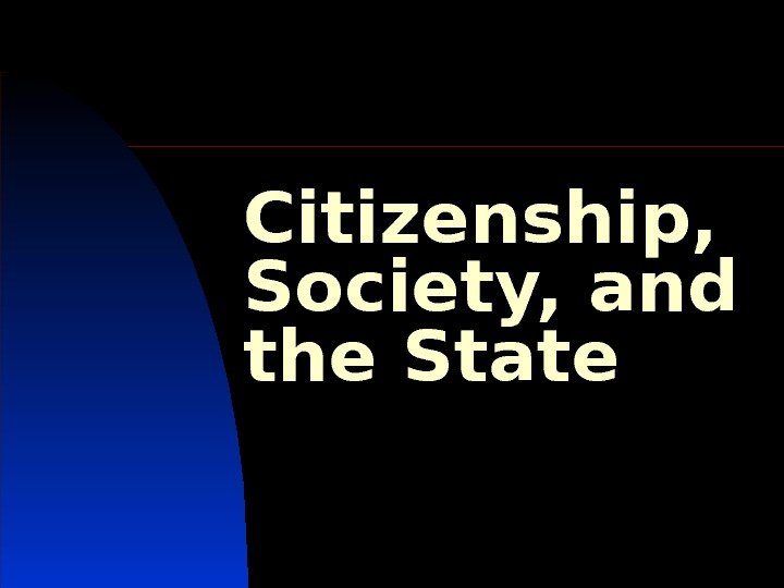 Citizenship,  Society, and the State 