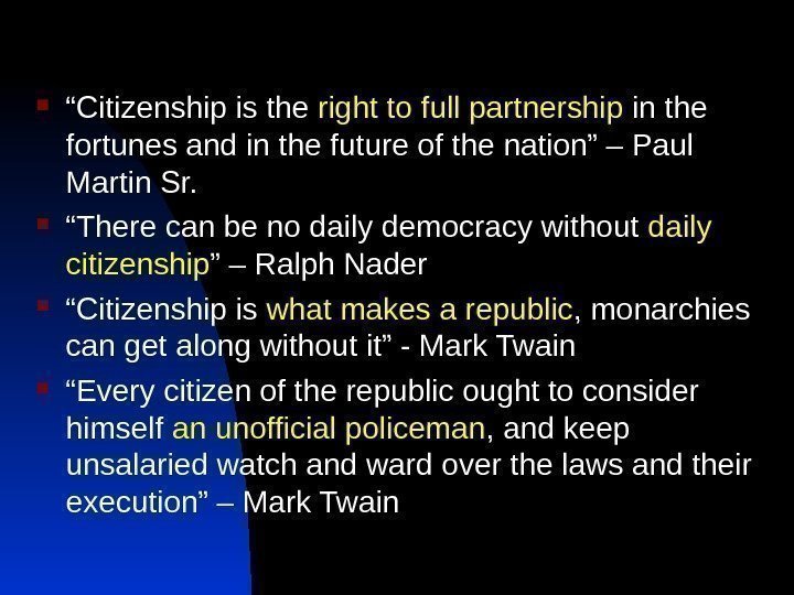  “ Citizenship is the right to full partnership in the fortunes and in