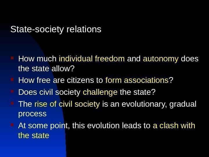 State-society relations How much individual freedom and autonomy does the state allow?  How