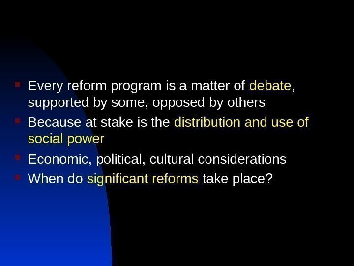 Every reform program is a matter of debate ,  supported by some,