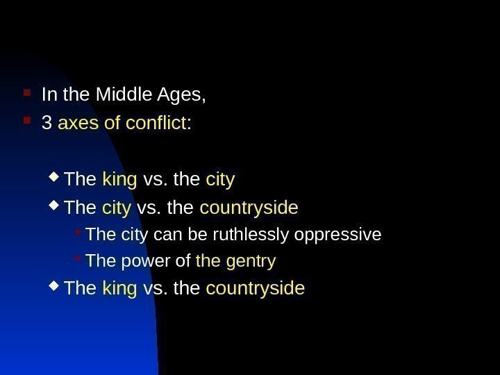  In the Middle Ages,  3 axes of conflict :  The king