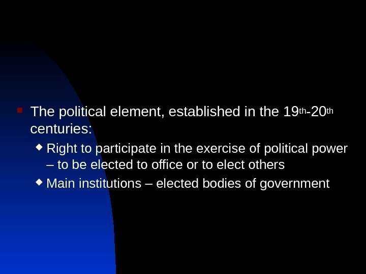 The political element, established in the 19 th -20 th  centuries: 