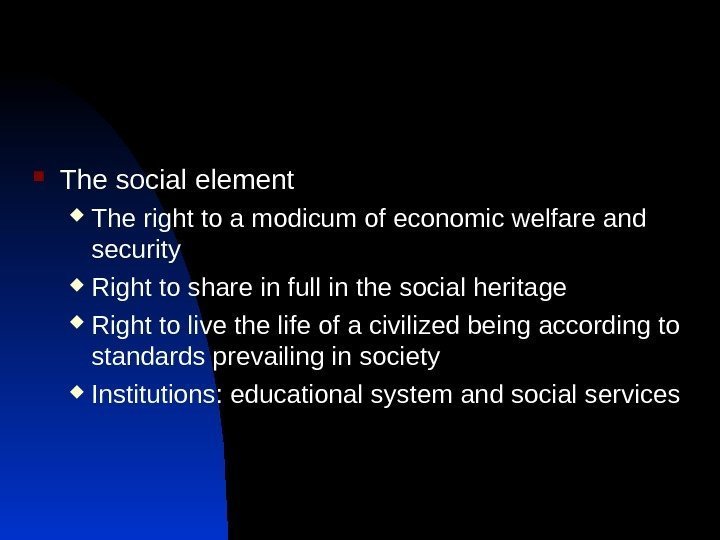  The social element The right to a modicum of economic welfare and security