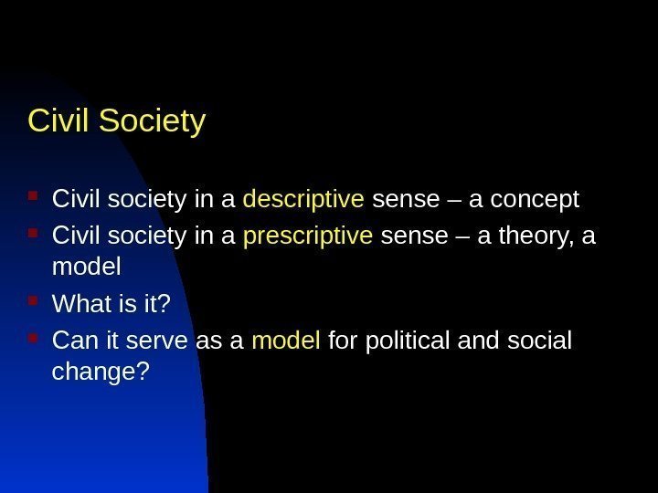 Civil Society Civil society in a descriptive sense – a concept Civil society in