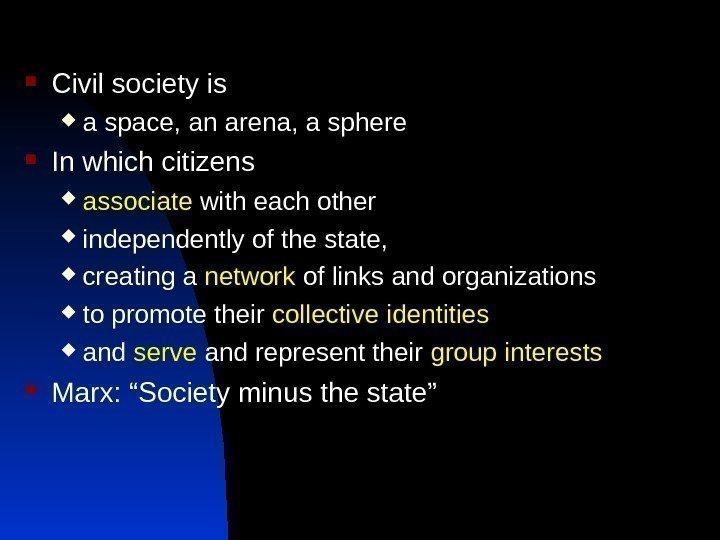  Civil society is  a space, an arena, a sphere  In which