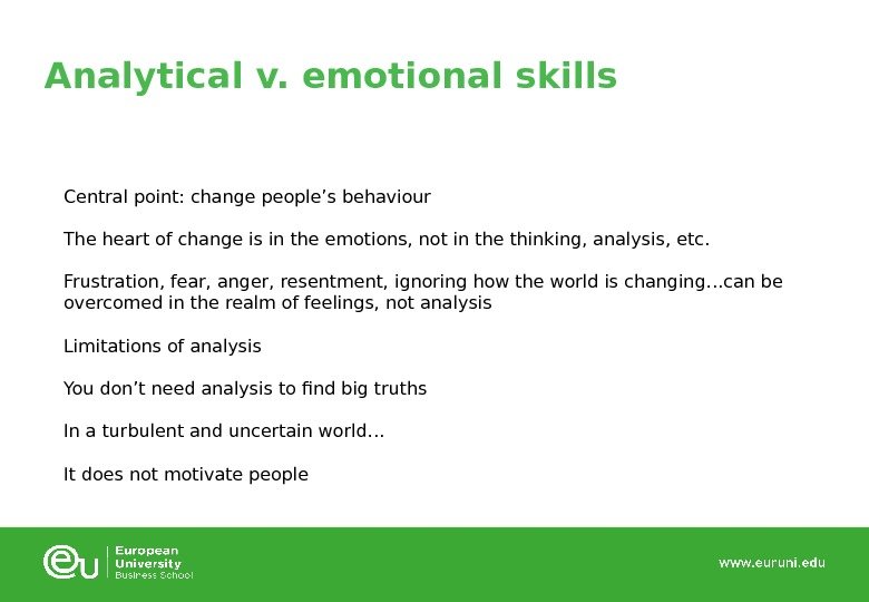 Analytical v. emotional skills Central point: change people’s behaviour The heart of change is