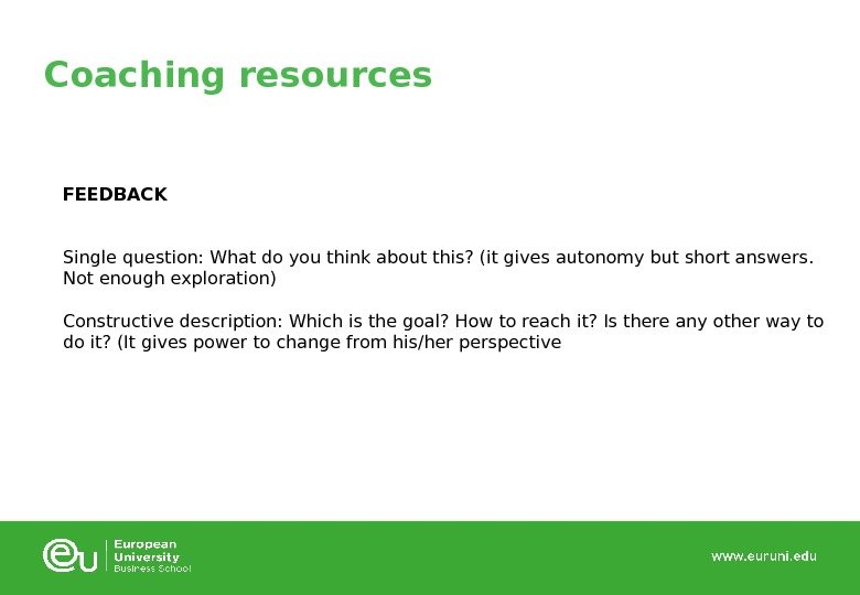 Coaching resources FEEDBACK Single question: What do you think about this? (it gives autonomy