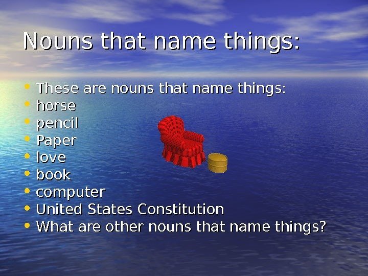 Nouns that name things:  • These are nouns that name things:  •