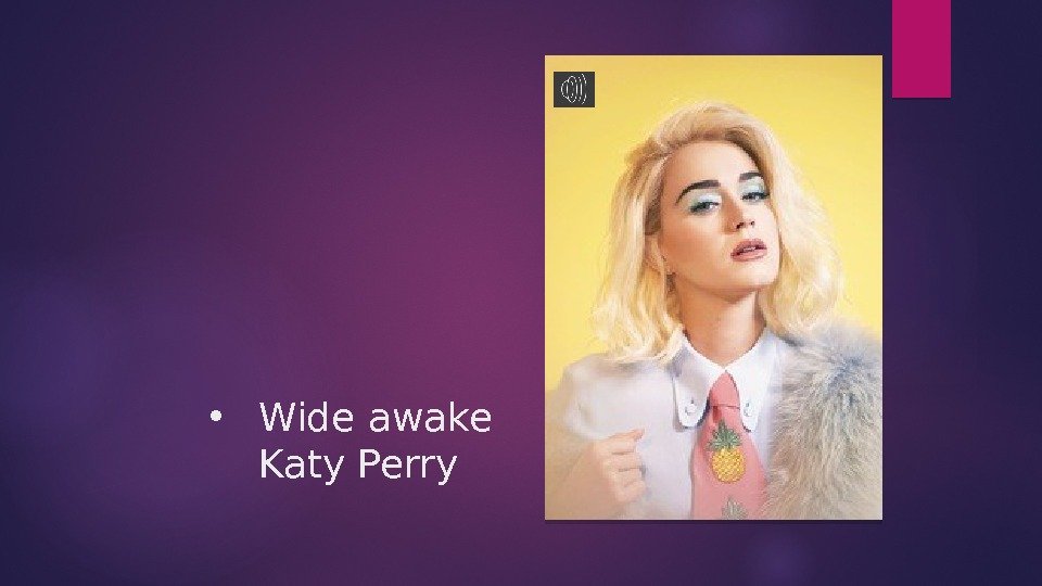  • Wide awake Katy Perry  