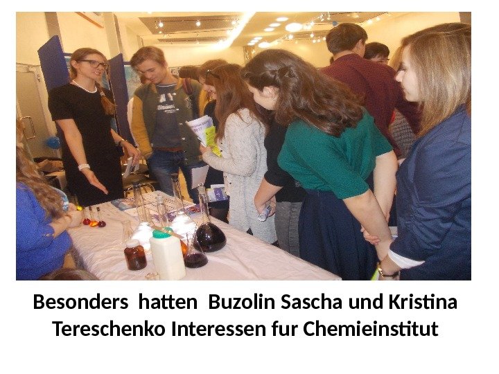 Besonders hatten Buzolin Sascha und Kristina Tereschenko Interessen fur Chemieinstitut 