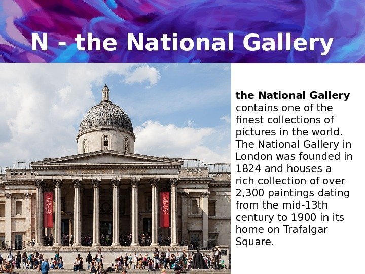 N - the National Gallery  contains one of the finest collections of pictures
