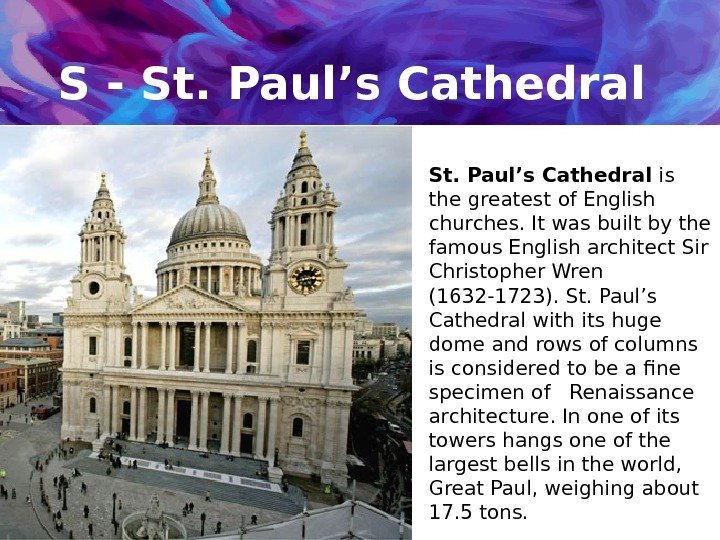 S - St. Paul’s Cathedral is the greatest of English churches. It was built