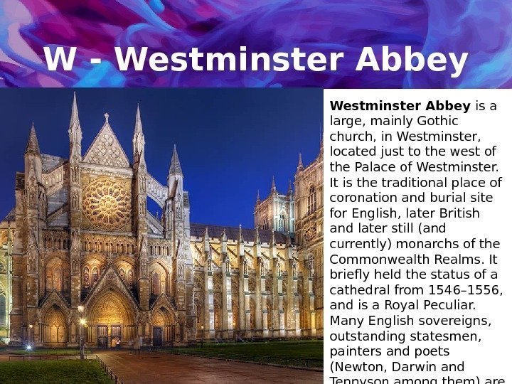 W - Westminster Abbey is a large, mainly Gothic church, in Westminster,  located