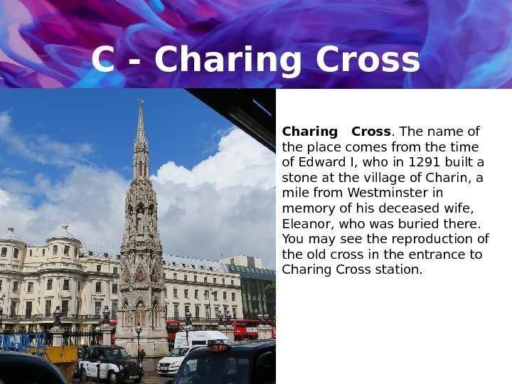 C - Charing Cross Charing  Cross. The name of the place comes from