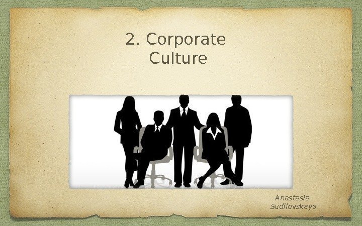 2. Corporate Culture Anastasia Sudilovskaya 
