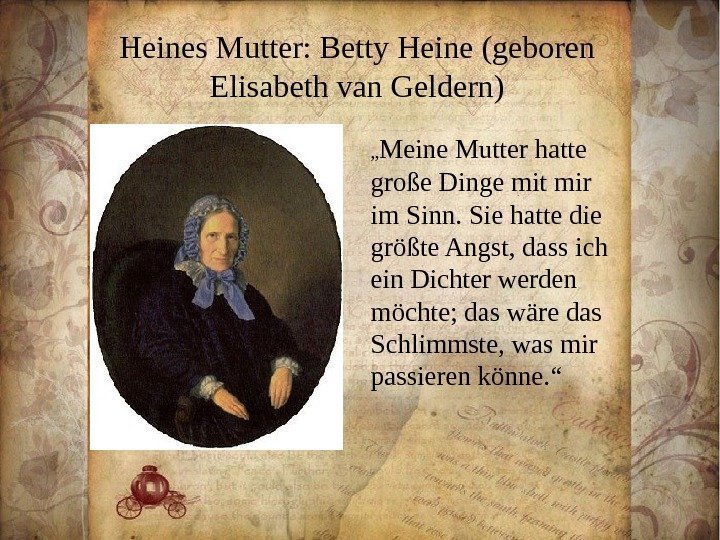 Heines Mutter: Betty Heine (geboren Elisabeth van Geldern) „ Meine Mutter hatte große Dinge