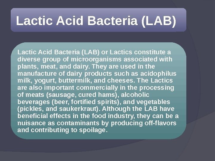 Lactic Acid Bacteria (LAB) or Lactics constitute a diverse group of microorganisms associated with