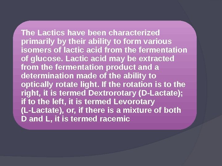 The Lactics have been characterized primarily by their ability to form various isomers of