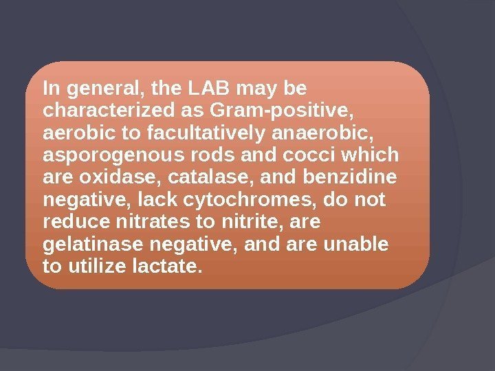 In general, the LAB may be characterized as Gram-positive,  aerobic to facultatively anaerobic,