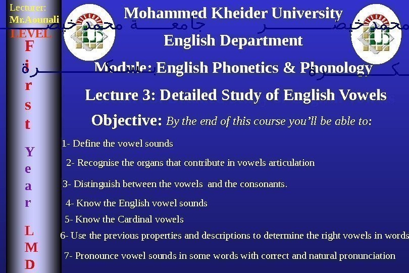 Mohammed Kheider University English Department Module: English Phonetics & Phonology Lecture 3: Detailed Study