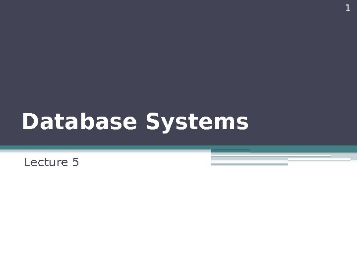 Database Systems Lecture 5 1   