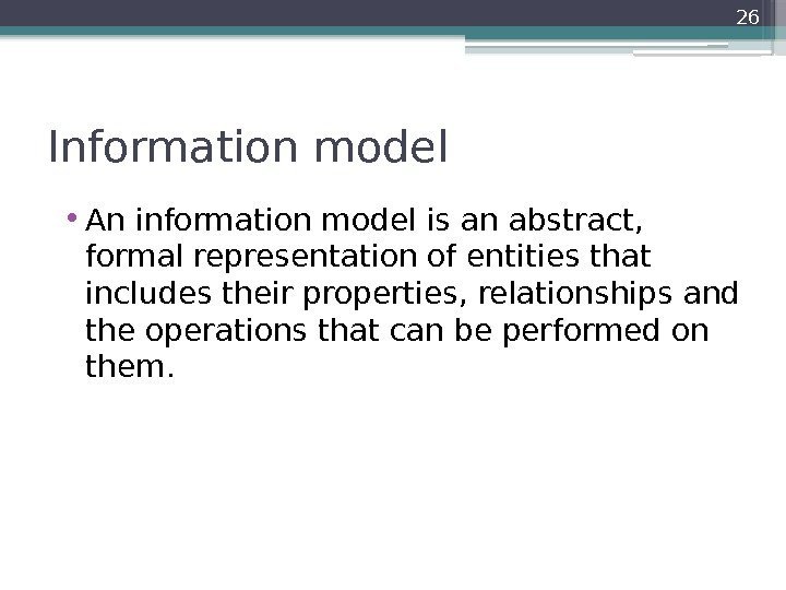 Information model • An information model is an abstract,  formal representation of entities