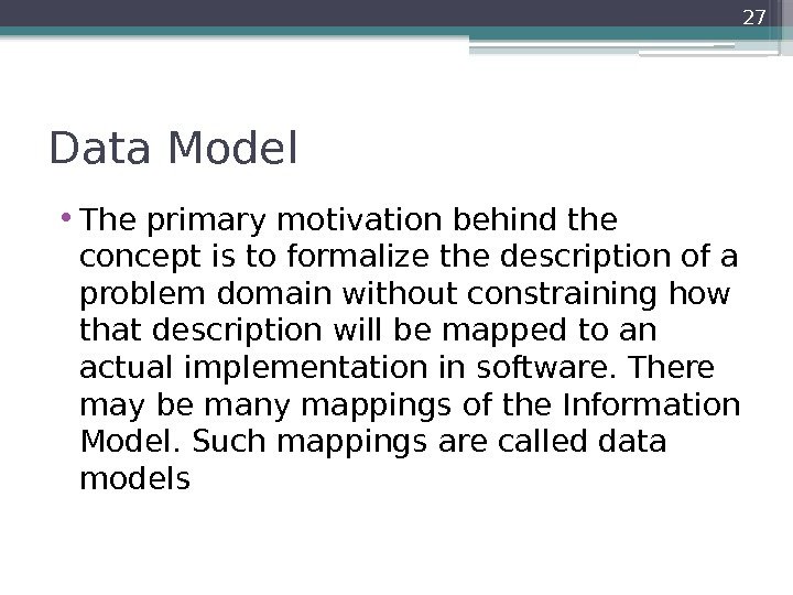 Data Model • The primary motivation behind the concept is to formalize the description