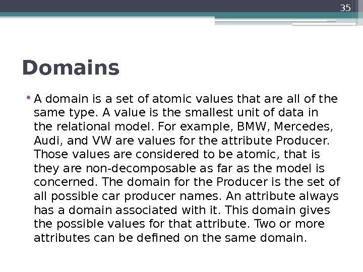 Domains  • A domain is a set of atomic values that are all
