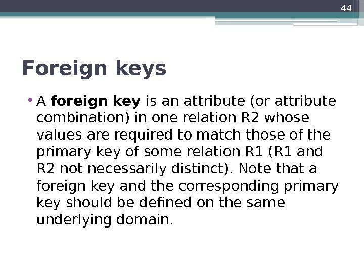 Foreign keys  • A foreign key is an attribute (or attribute combination) in