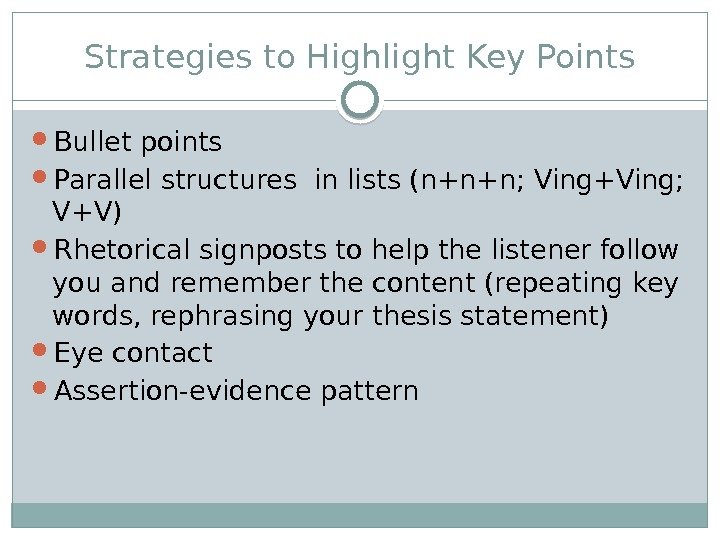 Strategies to Highlight Key Points Bullet points  Parallel structures in lists (n+n+n; Ving+Ving;