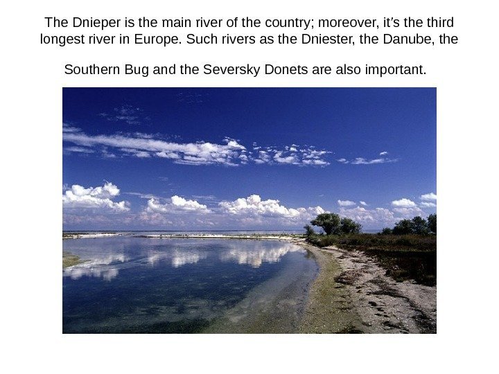 The Dnieper is the main river of the country; moreover, it’s the third longest
