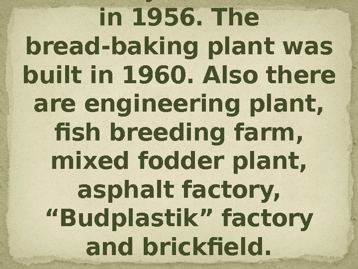 Yahotyn has well developed industry. The fowl-run was created in 1960. The sugar refinery