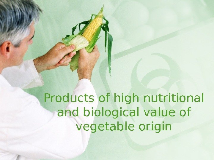 Products of high nutritional and biological value of vegetable origin 