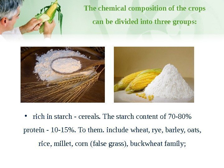 The chemical composition of the crops can be divided into three groups:  •