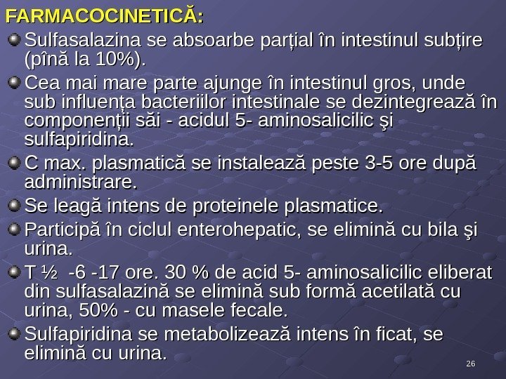 2626 FARMACOCINETICĂ: Sulfasalazina se absoarbe parţial în intestinul subţire (pînă la 10).  Cea