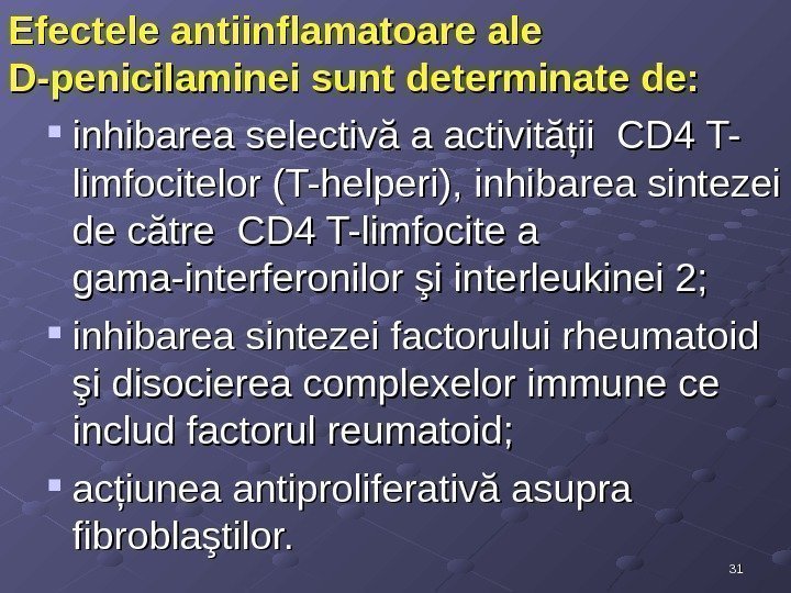 3131 Efectele antiinflamatoare ale D-penicilaminei sunt determinate de:  inhibarea selectivă a activităţii CD
