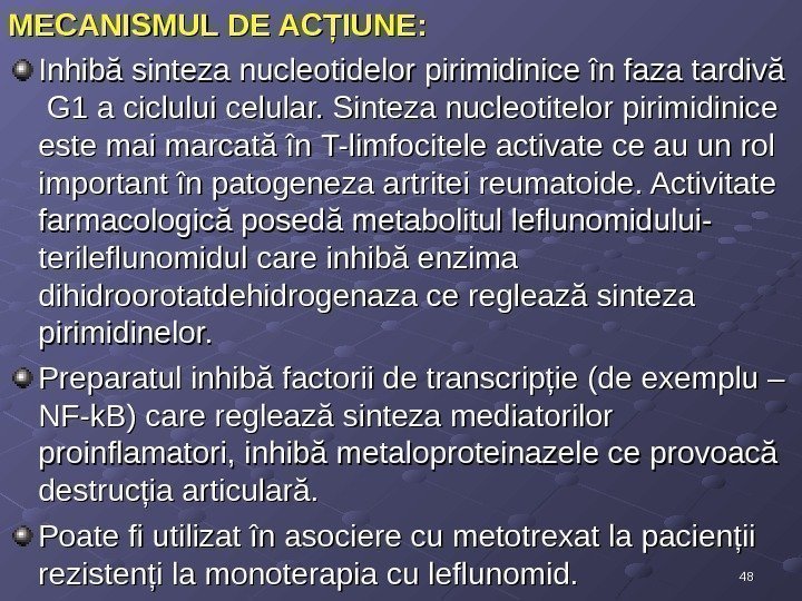 4848 MECANISMUL DE ACŢIUNE:  Inhibă sinteza nucleotidelor pirimidinice în faza tardivă  G