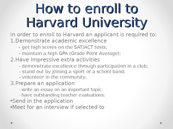 How to enroll to Harvard University In order to enroll to Harvard an applicant
