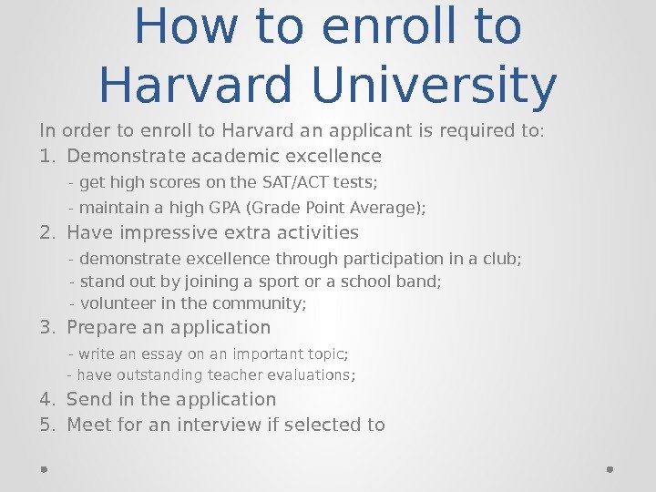 How to enroll to Harvard University In order to enroll to Harvard an applicant