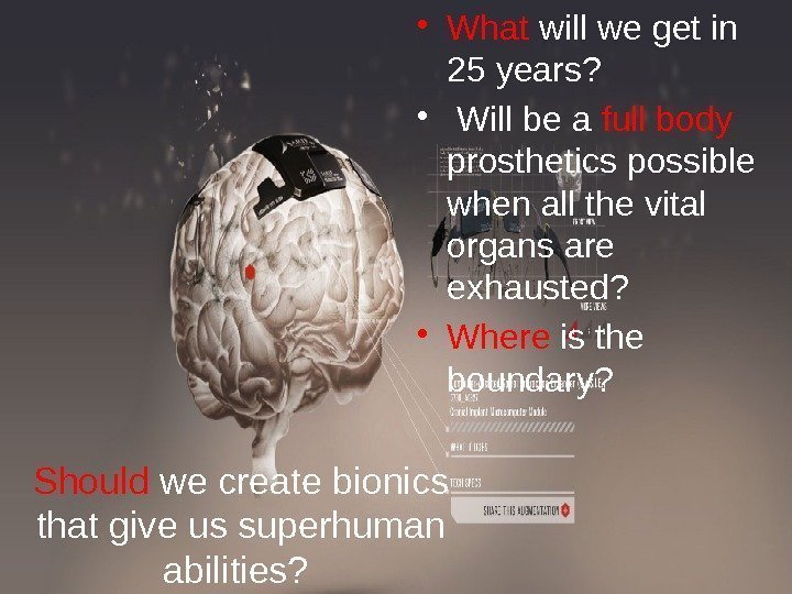 Should we create bionics that give us superhuman abilities?  • What will we