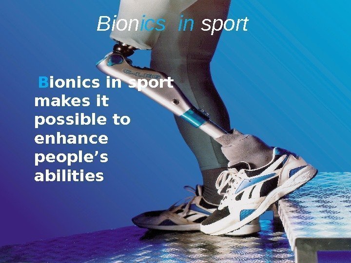 Bion ics  in sport B ionics in sport makes it possible to enhance