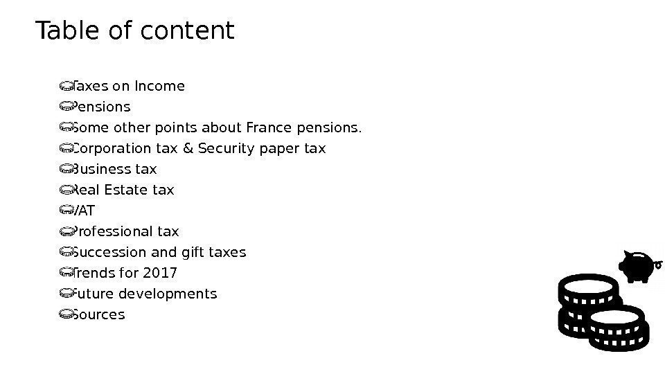 Table of content Taxes on Income Pensions Some other points about France pensions. Corporation