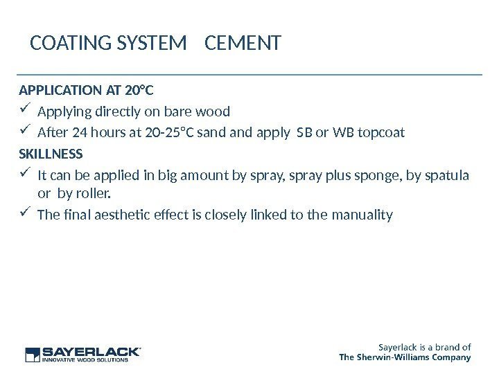 COATING SYSTEM  CEMENT APPLICATION AT 20°C Applying directly on bare wood After 24