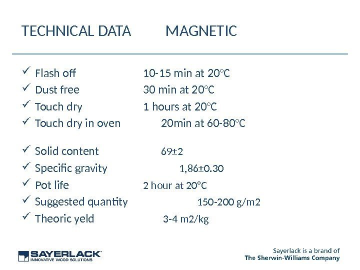 TECHNICAL DATA MAGNETIC Flash of 10 -15 min at 20°C Dust free 30 min