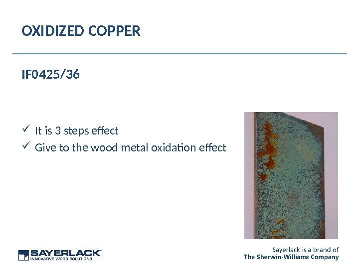 OXIDIZED COPPER IF 0425/36 It is 3 steps efect Give to the wood metal