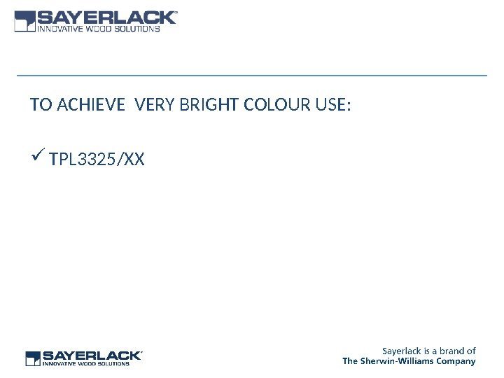 TO ACHIEVE VERY BRIGHT COLOUR USE:  TPL 3325/XX 